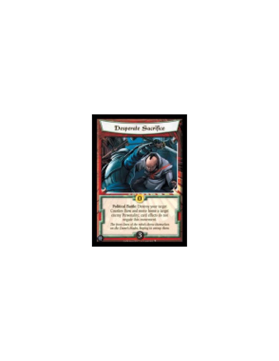 Desperate Sacrifice  - Political Battle: Destroy your target Courtier: Bow and move home a target enemy Personality; card effect