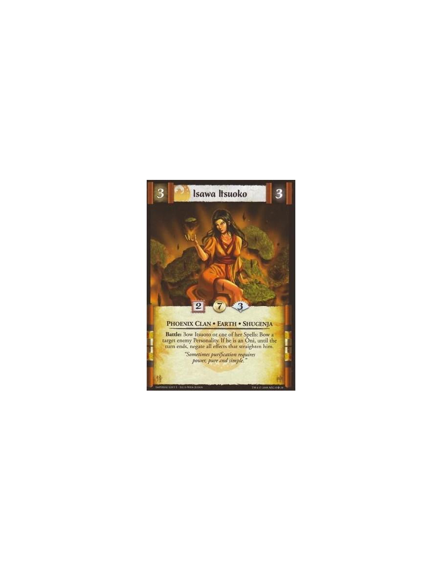 Isawa Itsuoko  - Phoenix Clan * Shugenja * Earth Battle: Bow Itsuoko or one of her Spells: Bow a target enemy Personality. If he