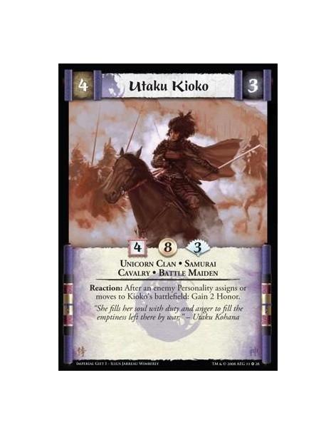 Utaku Kioko  - Unicorn Clan * Battle Maiden * Samurai * Cavalry Reaction: After an enemy Personality assigns or moves to Utaku K