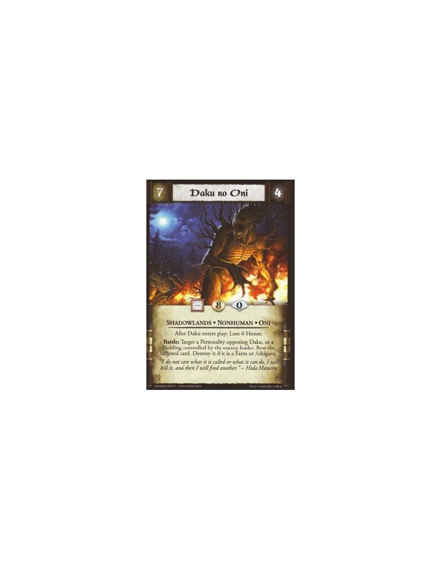 Daku no Oni  - Shadowlands * Oni * Nonhuman After Daku no Oni  enters play: Lose 6 Honor. Battle: Bow a target Personality oppos