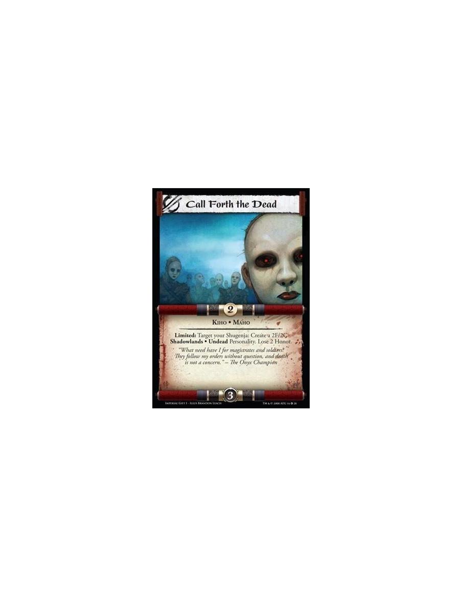 Call for the death  - Kiho * Maho Limited:Target your Shugenja: Create a 2F/2C Shadowlands Undead Personality. Lose 2 Honor.
