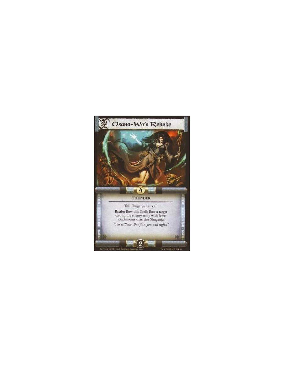 Osano-Wo's Rebuke  - Thunder This Shugenja has +2F. Battle: Bow this Spell: Bow a target card in the enemy army with fewer attac