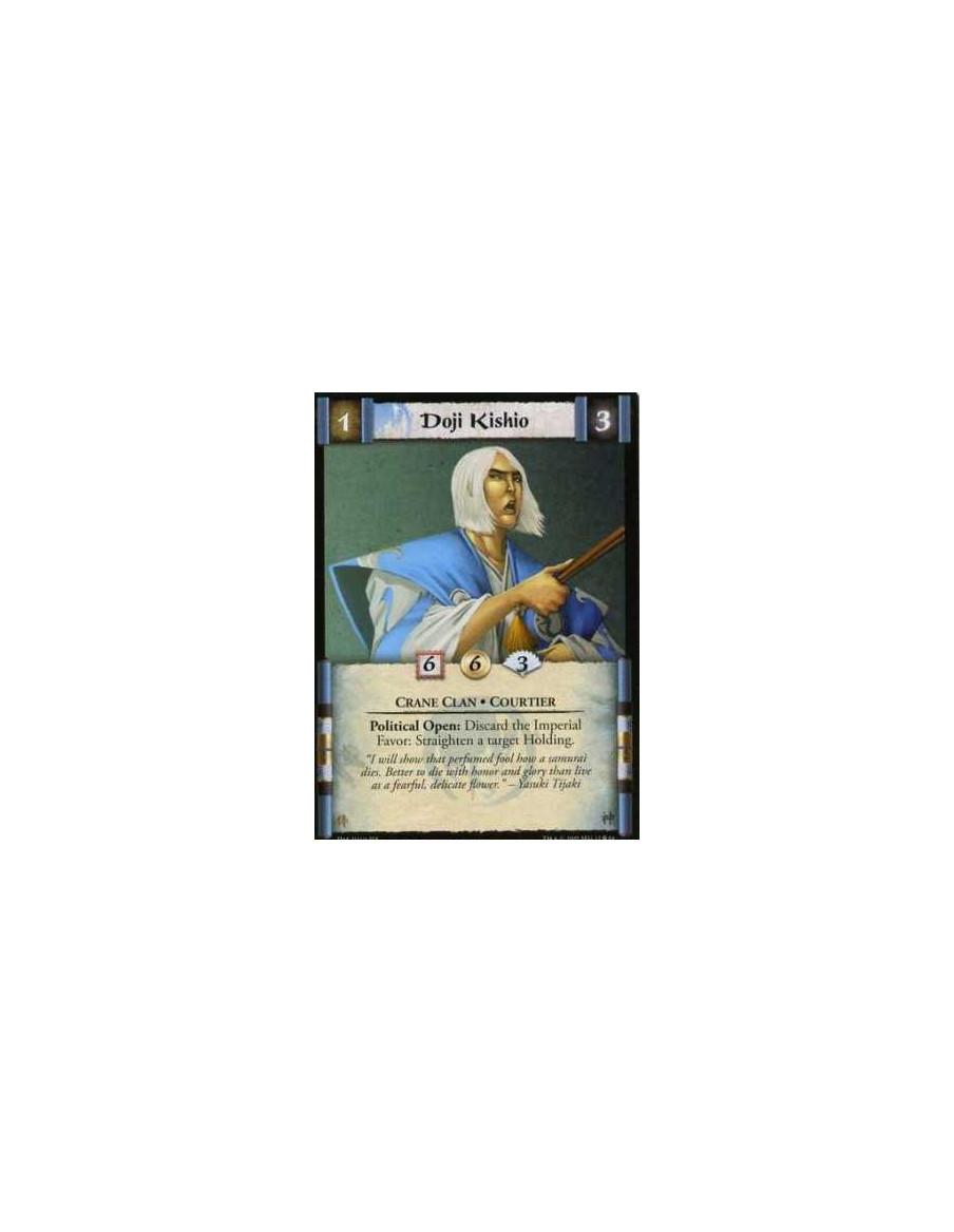 Doji Kishio  - Crane Clan • Courtier Political Open: Discard the Imperial Favor: Straighten a target Holding.