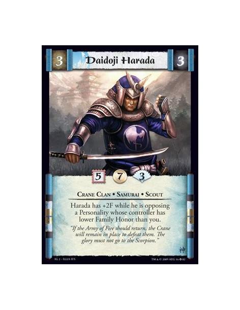 Daidoji Harada  - Crane Clan • Samurai • Scout  Harada has +2F while he is opposing a Personality whose controller has lower Fam
