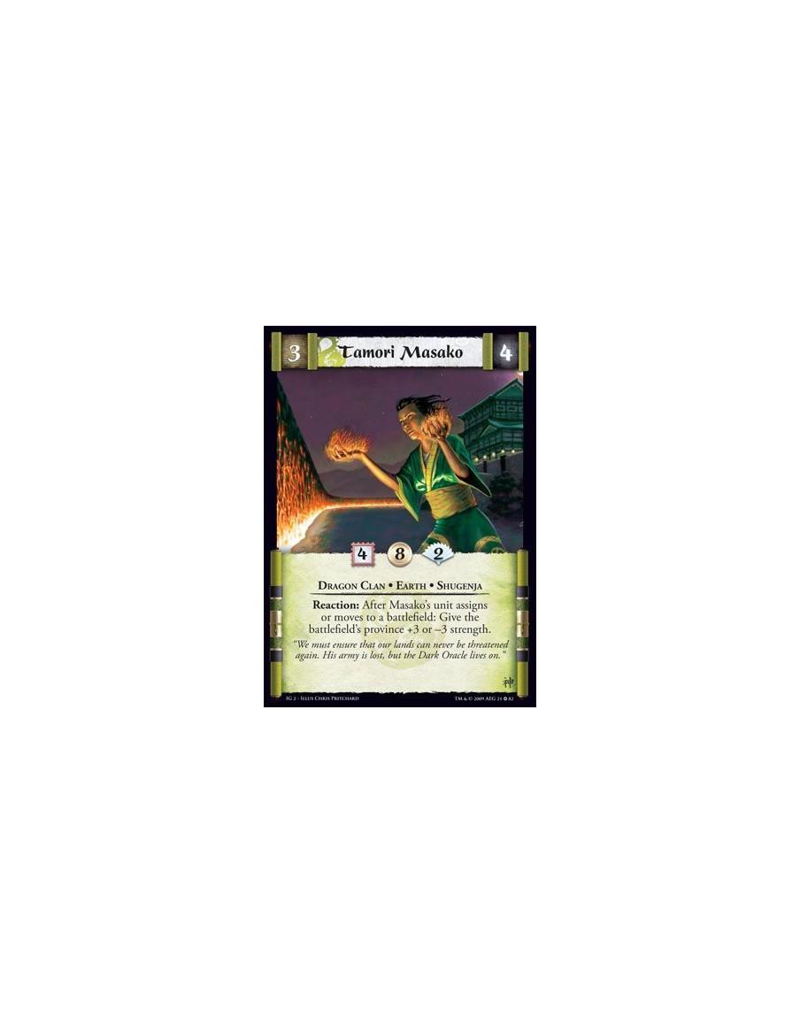 Tamori Masako  - Dragon Clan • Earth • Shugenja Reaction: After Masako’s unit assigns or moves to a battlefield: Give the battle