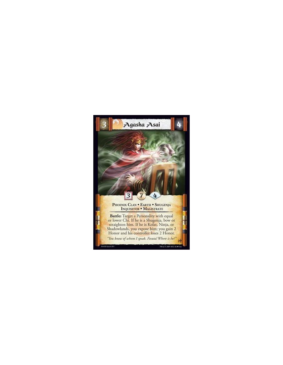 Agasha Asai  - Phoenix Clan • Earth • Shugenja • Inquisitor • Magistrate Battle: Target a Personality with equal or lower Chi. I