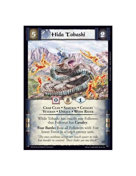 Hida Tobashi  - Crab Clan • Samurai • Cavalry  • Veteran • Unique • Wyrm Rider While Tobashi has exactly one Follower, that Foll