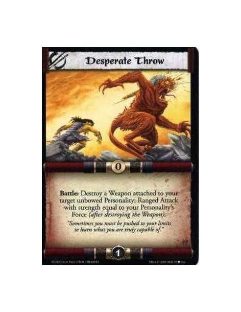 Desperate Throw  - Battle: Destroy a Weapon attached to your target unbowed Personality: Ranged Attack with strength equal to yo