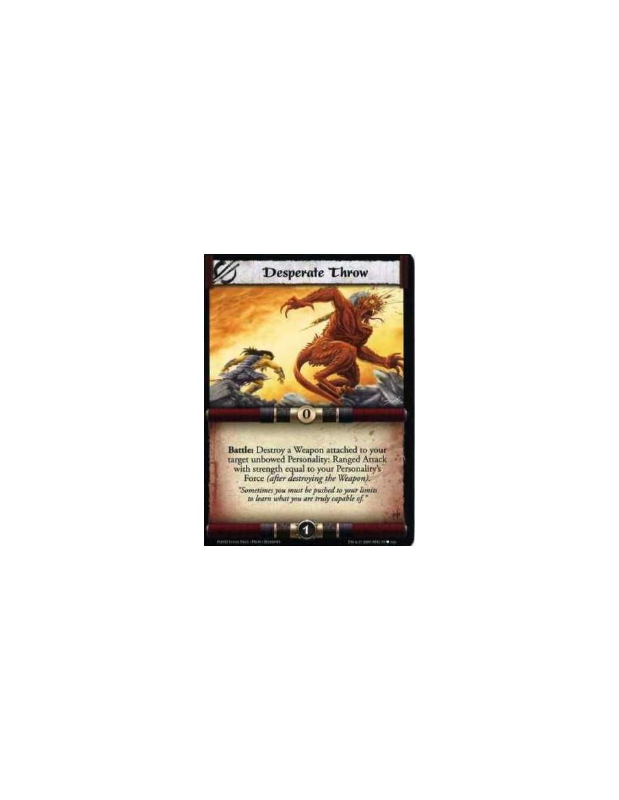 Desperate Throw  - Battle: Destroy a Weapon attached to your target unbowed Personality: Ranged Attack with strength equal to yo