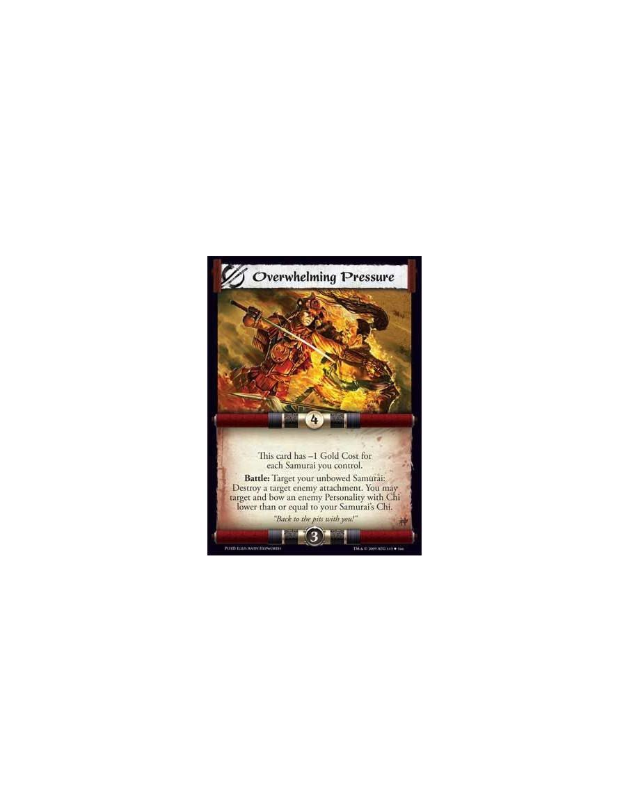 Overwhelming Pressure  - This card has -1 Gold Cost for each Samurai you control. Battle: Target your unbowed Samurai: Destroy a