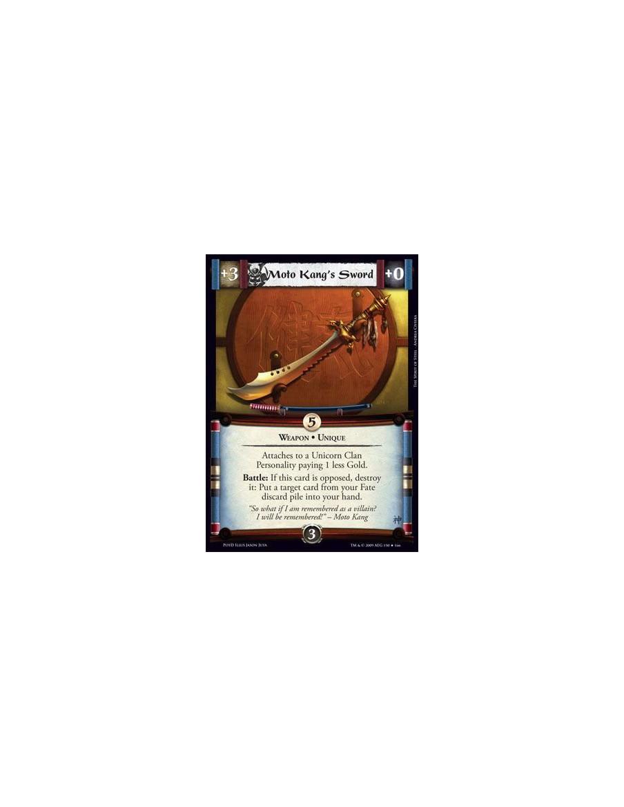 Moto Kang's Sword  - Weapon • Unique Attaches to a Unicorn Clan Personality paying 1 less Gold. Battle: If this card is opposed,