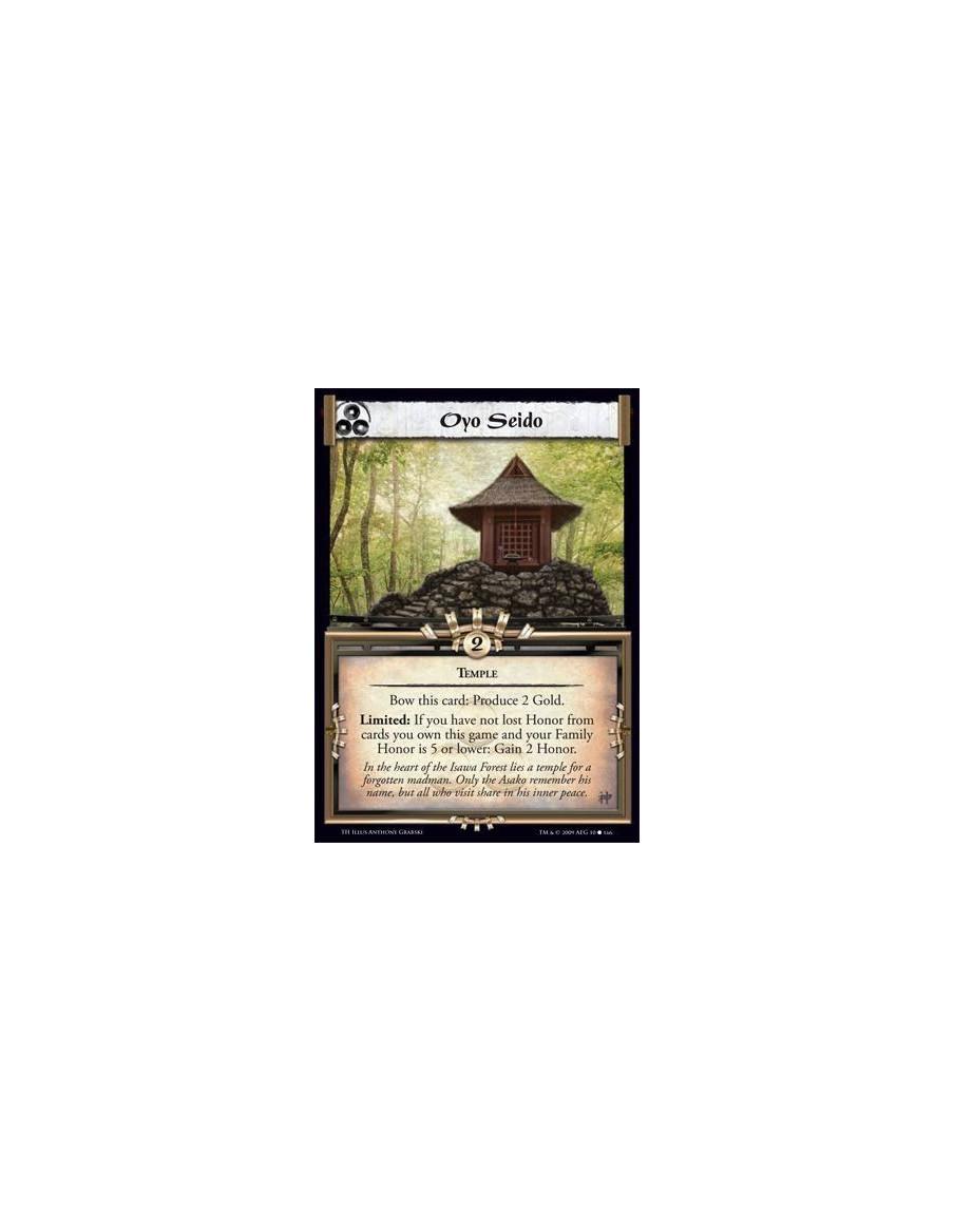Oyo Seido  - Temple Bow this card: Produce 2 Gold. Limited: If you have not lost Honor from cards you own this game and your Fam