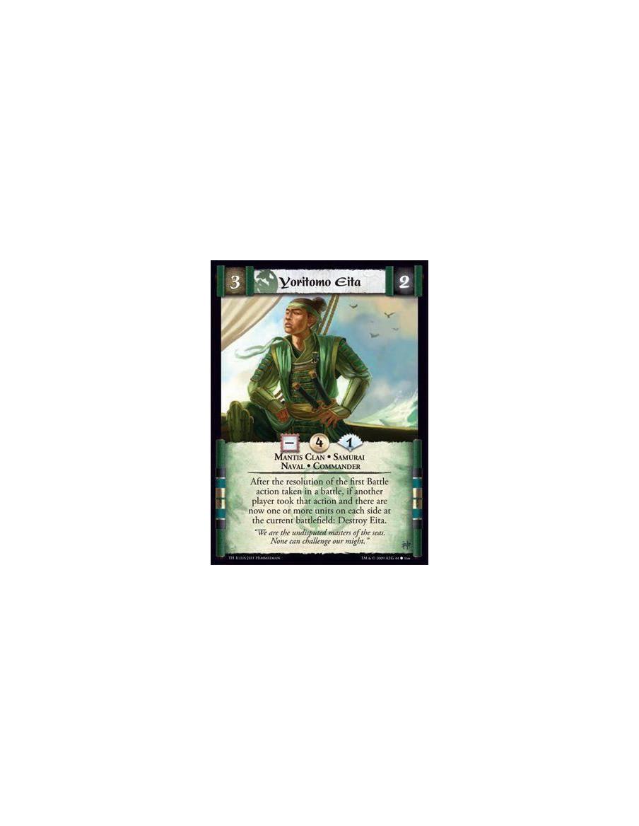 Yoritomo Eita  - Mantis Clan • Samurai • Naval • Commander After the resolution of the first Battle action taken in a battle, if