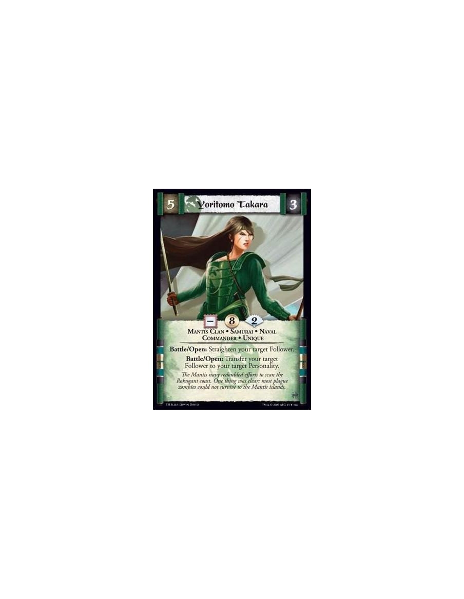 Yoritomo Takara  - Mantis Clan • Samurai • Naval  • Commander • Unique  Battle/Open: Straighten your target Follower. Battle/Ope