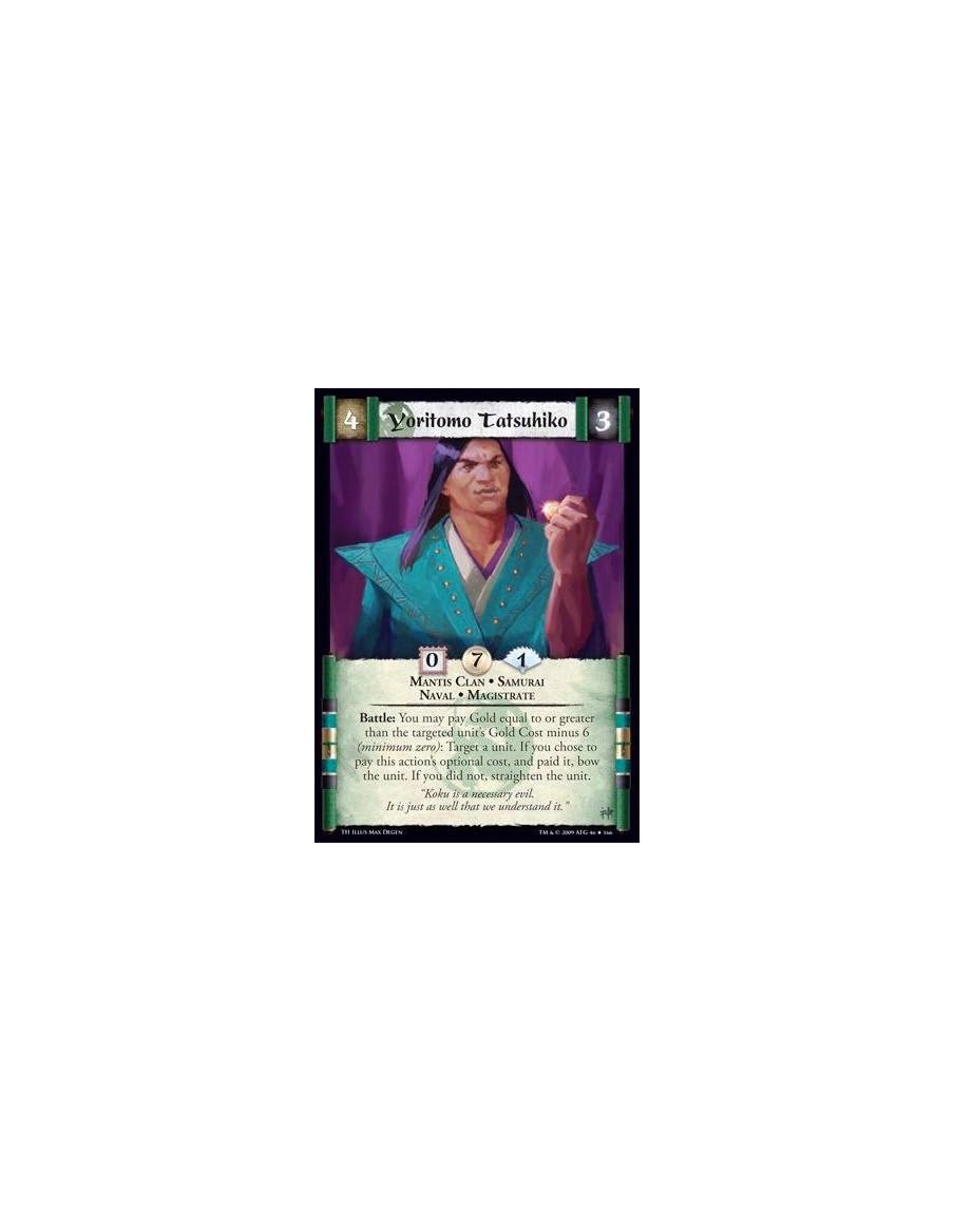 Yoritomo Tatsuhiko  - Mantis Clan • Samurai • Naval • Magistrate  Battle: You may pay Gold equal to or greater than the targeted