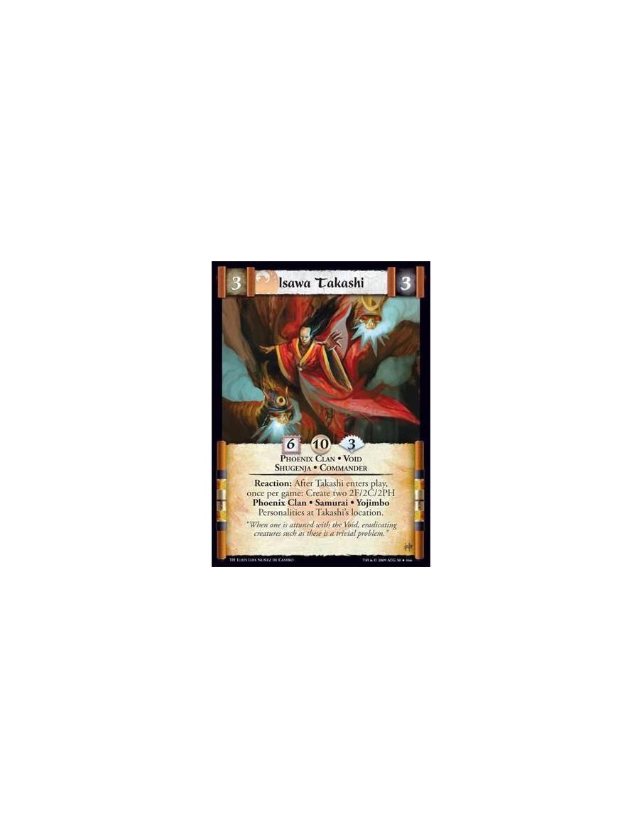 Isawa Takashi  - Phoenix Clan • Void • Shugenja • Commander Reaction: After Takashi enters play, once per game: Create two 2F/2C