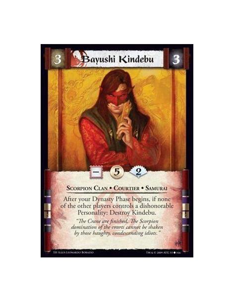 Bayushi Kindebu  - Scorpion Clan • Courtier • Samurai After your Dynasty Phase begins, if none of the other players controls a d