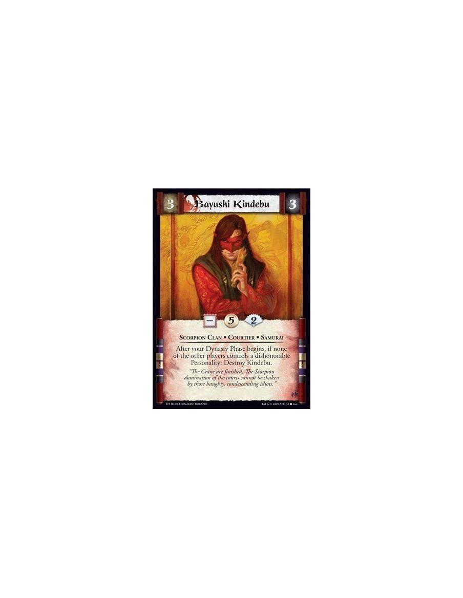 Bayushi Kindebu  - Scorpion Clan • Courtier • Samurai After your Dynasty Phase begins, if none of the other players controls a d