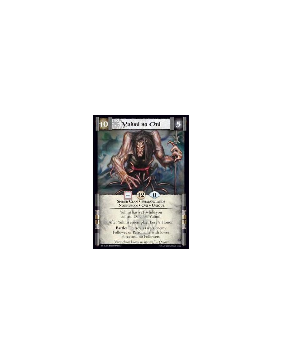 Yuhmi no Oni  - Spider Clan • Shadowlands • Nonhuman • Oni • Unique Yuhmi has +2F while you control Daigotsu Yuhmi. After Yuhmi 
