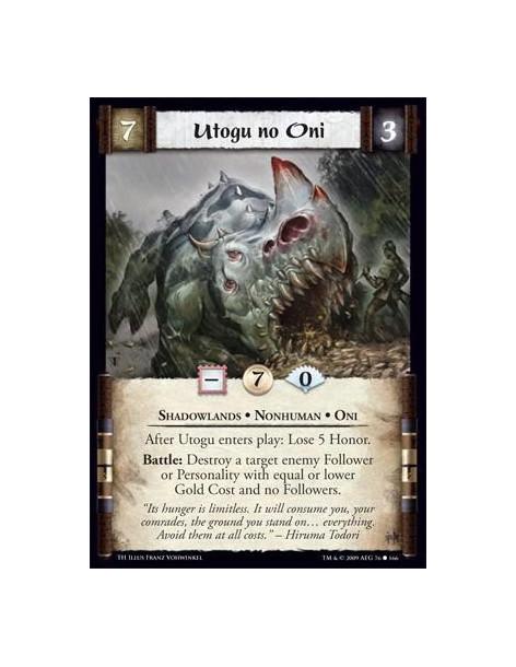Utogu no Oni (Español)  - Shadowlands • Nonhuman • Oni After Utogu enters play: Lose 5 Honor. Battle: Destroy a target enemy Fol