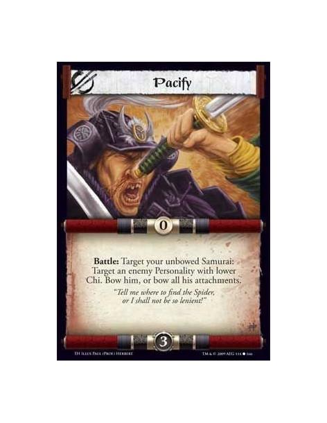 Pacify  - Battle: Target your unbowed Samurai: Target an enemy Personality with lower Chi. Bow him, or bow all his attachments.