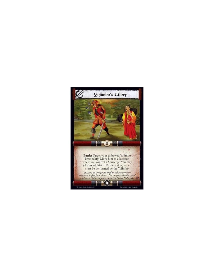 Yojimbo's Glory  - Battle: Target your unbowed Yojimbo Personality: Move him to a location where you control a Shugenja. You may