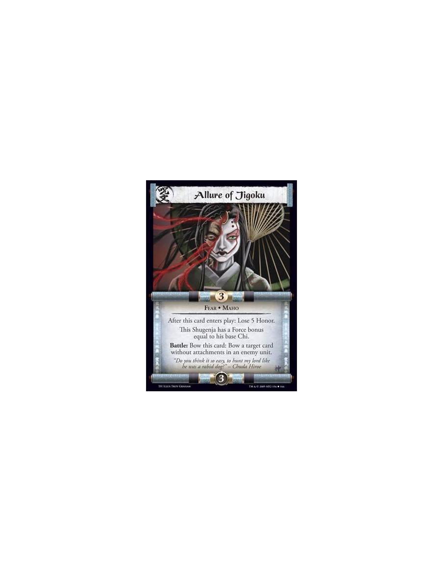Allure of Jigoku  - Fear • Maho After this card enters play: Lose 5 Honor. This Shugenja has a Force bonus equal to his base Chi
