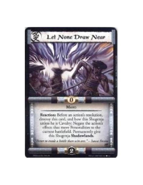 Let None Draw Near  - Maho Reaction: Before an action’s resolution, destroy this card, and bow this Shugenja unless he is Cavalr