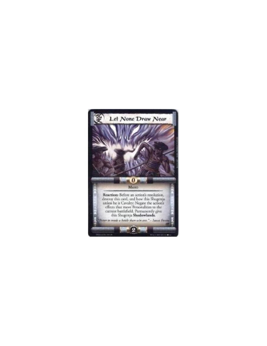 Let None Draw Near  - Maho Reaction: Before an action’s resolution, destroy this card, and bow this Shugenja unless he is Cavalr