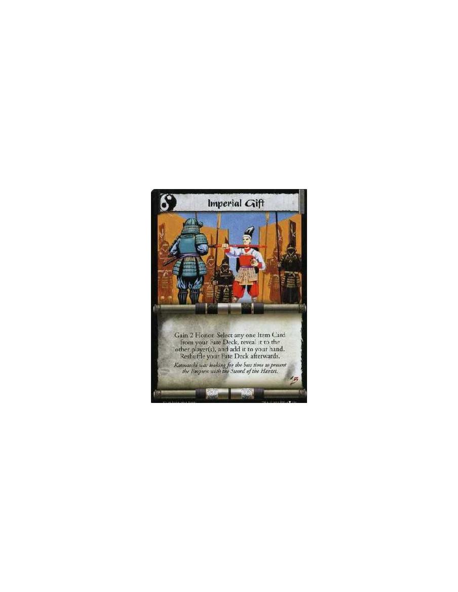 Imperial Gift  - Gain 2 Honor. Select any one Item Card from your Fate Deck, reveal it to the other player(s), and add it to you