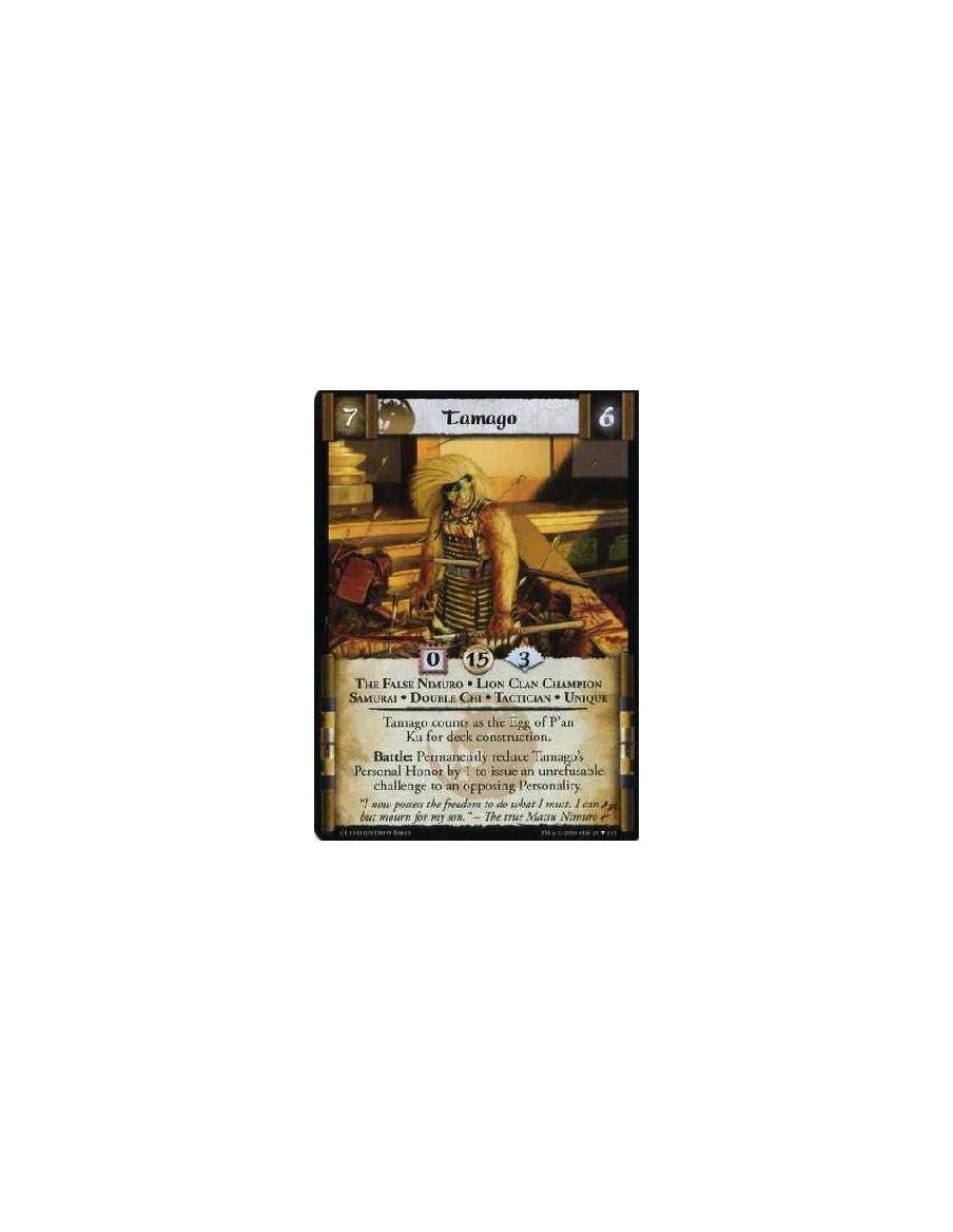 Tamago  - The False Nimuro • Lion Clan Champion • Samurai • Double Chi • Tactician • Unique Tamago counts as the Egg of P'an Ku 