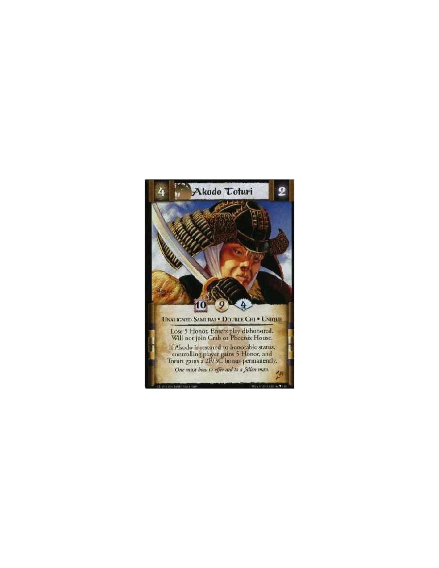 Akodo Toturi  - Unaligned Samurai. Double Chi. Unique Lose 5 Honor. Enters play dishonored. Will not join Crab or Phoenix House.