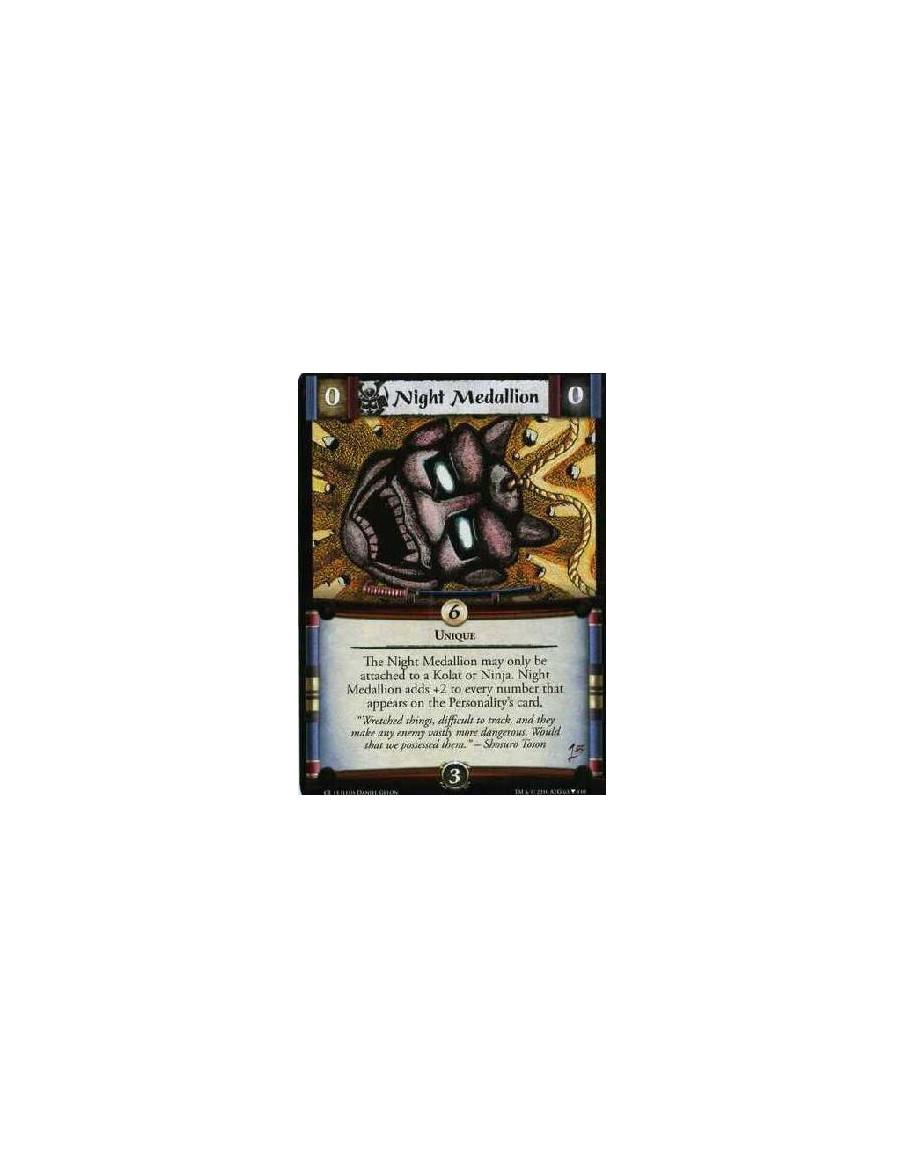 Night Medallion (Spanish)  - Unique. The Night Medallion may only be attached to a Kolat or Ninja. Night Medallion adds +2 to ev