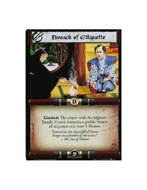 Breach of Etiquette  - Limited: The player with the highest Family Honor commits a public breach of etiquette and loses 5 Honor.