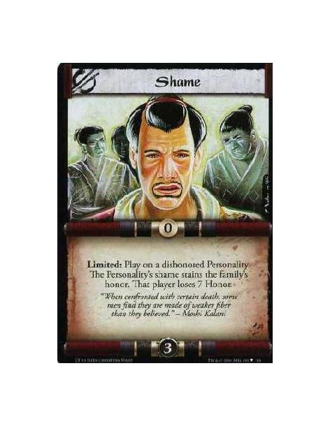 Shame  - limited: Play on a dishonored Personality. The Personality's shame stains the Family Honor. That player loses 7 Honor