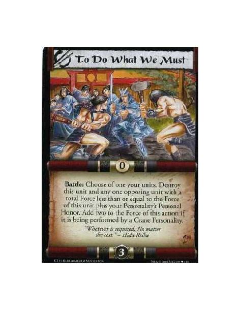 To Do What We Must  - Battle: Choose one of your units. Destroy this unit and one opposing unit with a total Force less than or