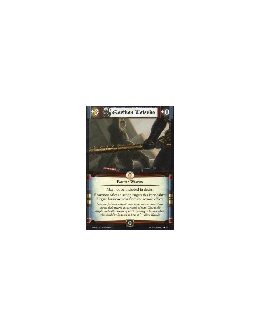 Earthen Tetsubo  -   Earth • WeaponMay not be included in decks.Reaction: After an action targets this Personality: Negate his m