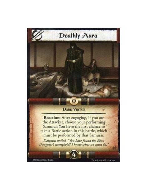 Deathly Aura  - Dark Virtue Reaction: After engaging, if you are the Attacker, choose your performing Samurai: You have the firs