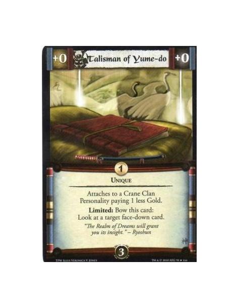 Talisman of Yume-do  - Unique Attaches to a Crane Clan Personality paying 1 less Gold.Limited: Bow this card: Look at a target f