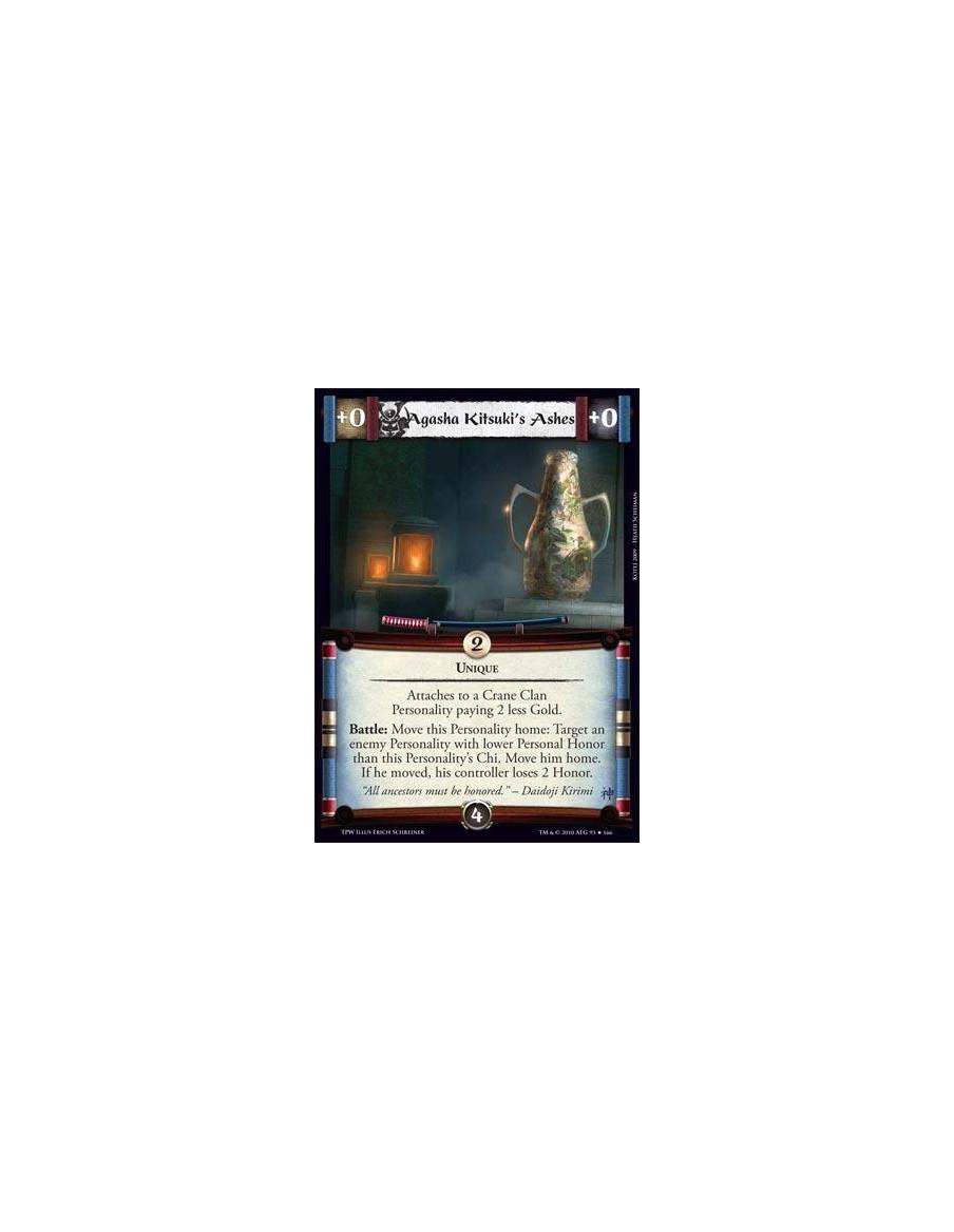 Agasha Kitsuki's Ashes  - Unique. Attaches to a Crane Clan Personality paying 2 less Gold. Battle: Move this Personality home: T