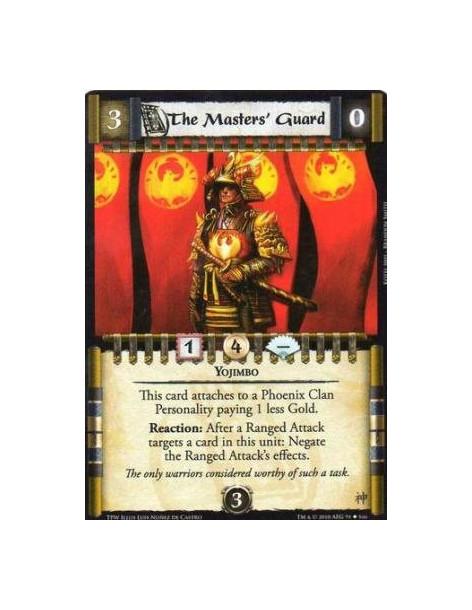 The Masters' Guard  - Yojimbo This card attaches to a Phoenix Clan Personality paying 1 less Gold. Reaction: After a Ranged Atta