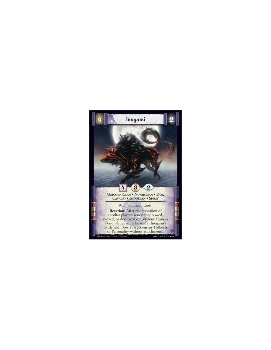 Inugami  - Unicorn Clan • Nonhuman • Dog • Cavalry • Guardian • Spirit Will not attach cards. Reaction: After the resolution of 