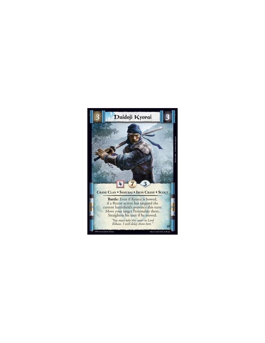 Daidoji Kyorai  - Crane Clan * Samurai * Iron Crane * Scout Battle: Even if Kyorai is bowed,if a Recon action has targeted the c