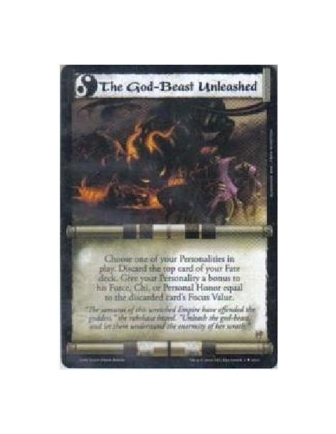 The God-Beast Unleashed  - Choose one of your Personalities in play. Discard the top card of your fate deck. Give the personalit