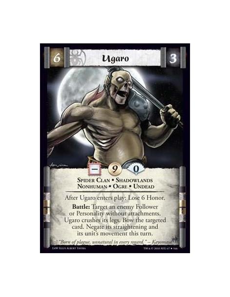 Ugaro  - Spider Clan • Shadowlands • Nonhuman • Ogre • Undead After Ugaro enters play: Lose 6 Honor. Battle: Target an enemy Fol