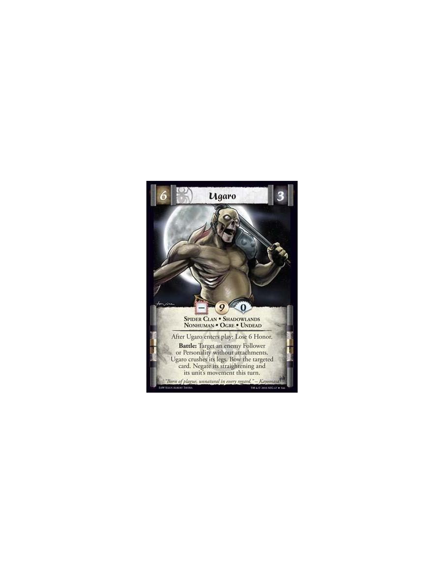 Ugaro  - Spider Clan • Shadowlands • Nonhuman • Ogre • Undead After Ugaro enters play: Lose 6 Honor. Battle: Target an enemy Fol