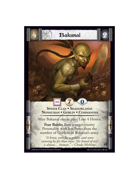 Bakunai  - Spider Clan • Shadowlands • Nonhuman • Goblin • Commander After Bakunai enters play: Lose 4 Honor. Fear Battle: Bow a