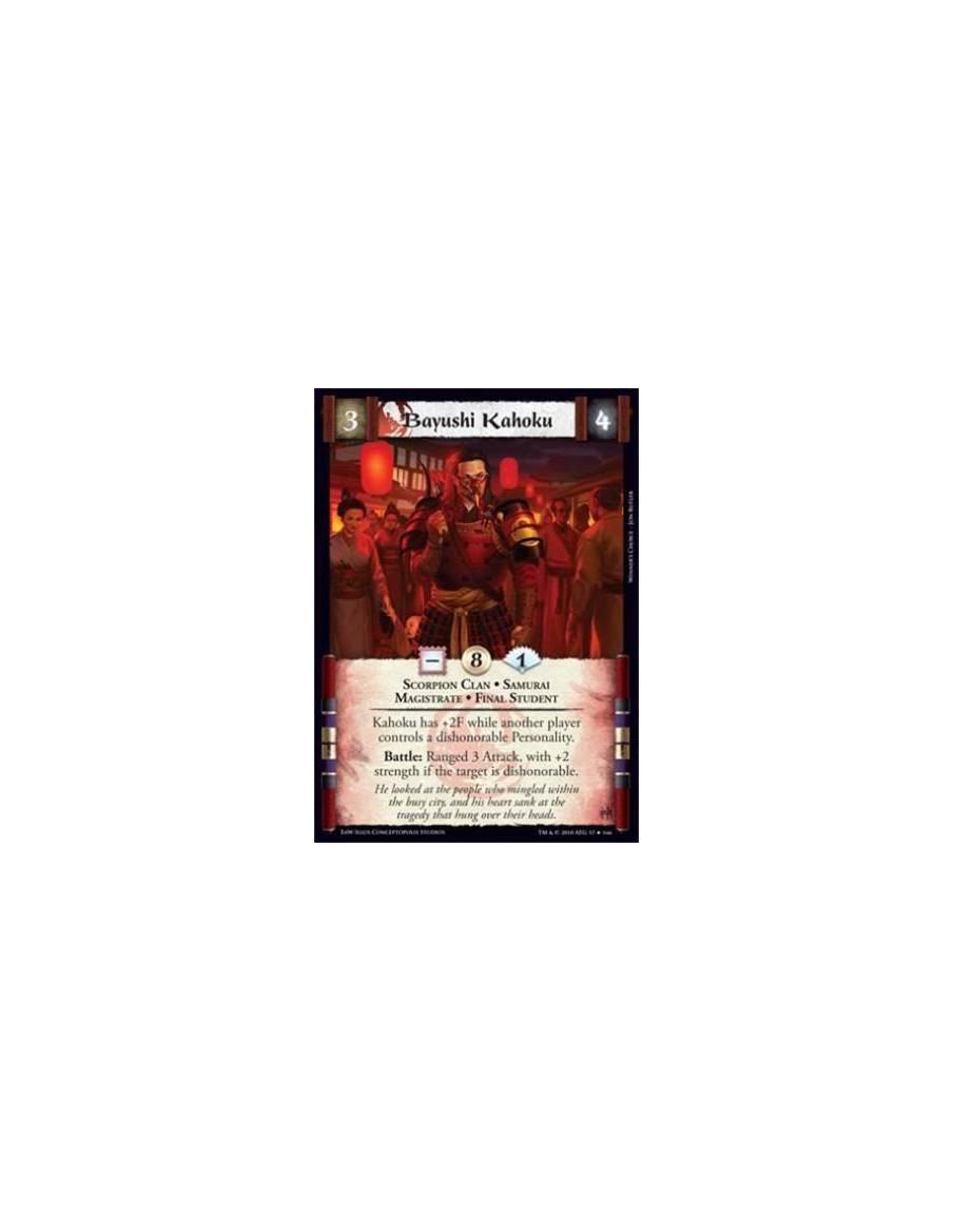 Bayushi Kahoku  - Scorpion Clan • Samurai • Magistrate Kahoku has +2F while another player controls a dishonorable Personality.B