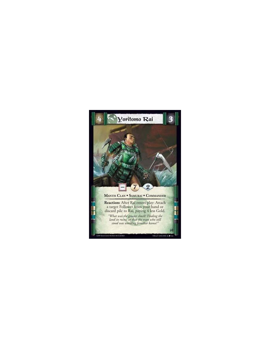Yoritomo Rai  - Mantis Clan • Samurai • Commander Reaction: After Rai enters play: Attach a target Follower from your hand or di