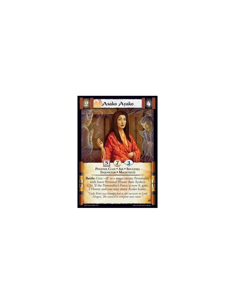 Asako Ayako  - Phoenix Clan • Air • Shugenja • Inquisitor • Magistrate Battle: Give -4F to a target enemy Personality with lower